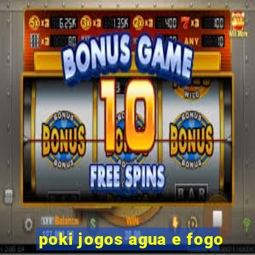 poki jogos agua e fogo